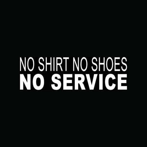 No Shirt No Shoes No Service Sticker Business Vinyl Decal Window Office Building - Die Cut Vinyl Decal For Windows, Cars, Trucks, Tool Boxes, Laptops, Macbook - Virtually Any Hard, Smooth Surface
